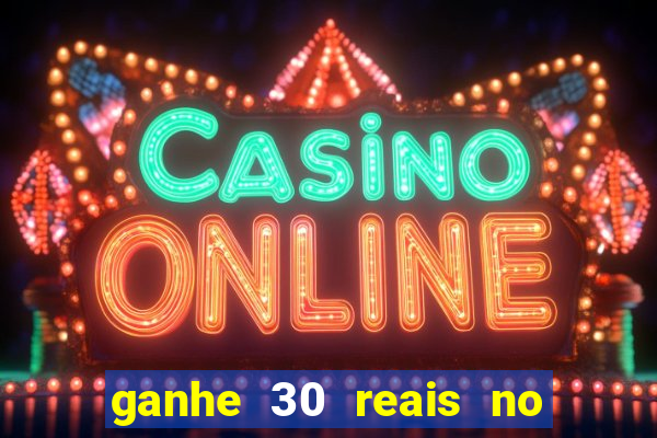 ganhe 30 reais no cadastro cassino